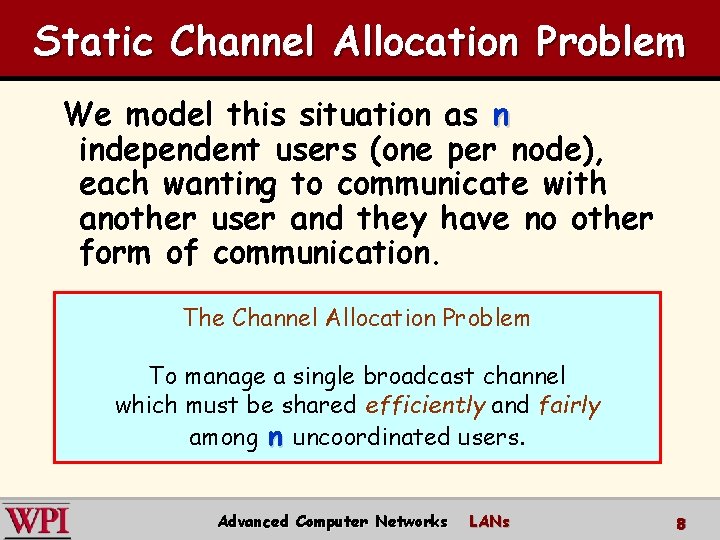 Static Channel Allocation Problem We model this situation as n independent users (one per