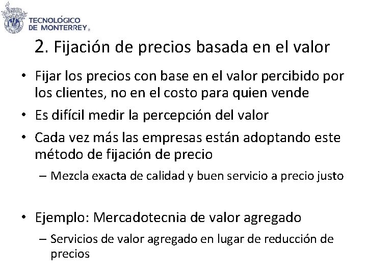 2. Fijación de precios basada en el valor • Fijar los precios con base