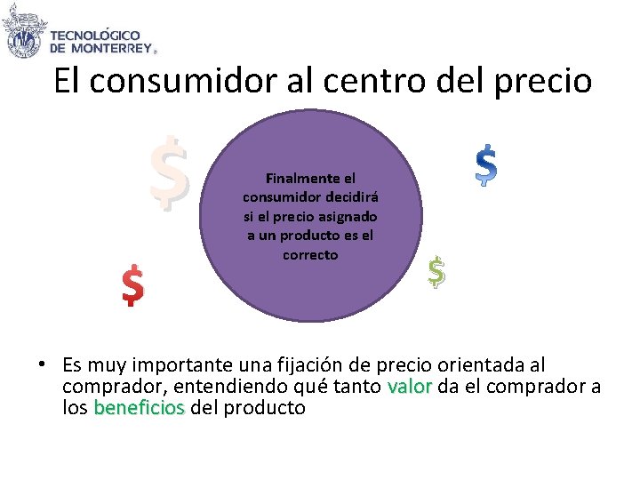 El consumidor al centro del precio $ $ Finalmente el consumidor decidirá si el