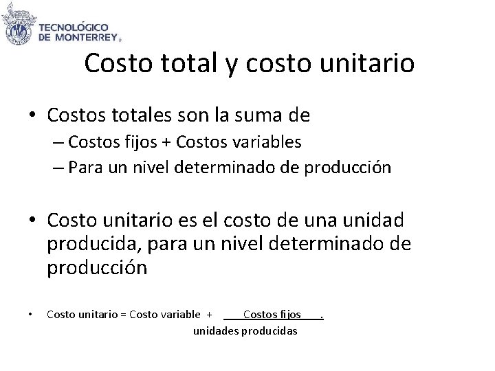 Costo total y costo unitario • Costos totales son la suma de – Costos