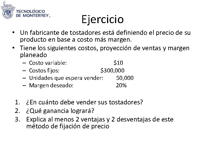 Ejercicio • Un fabricante de tostadores está definiendo el precio de su producto en