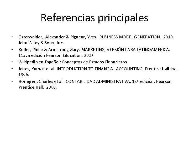 Referencias principales • • • Osterwalder, Alexander & Pigneur, Yves. BUSINESS MODEL GENERATION. 2010.