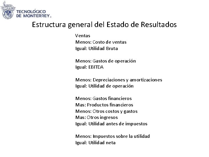 Estructura general del Estado de Resultados Ventas Menos: Costo de ventas Igual: Utilidad Bruta