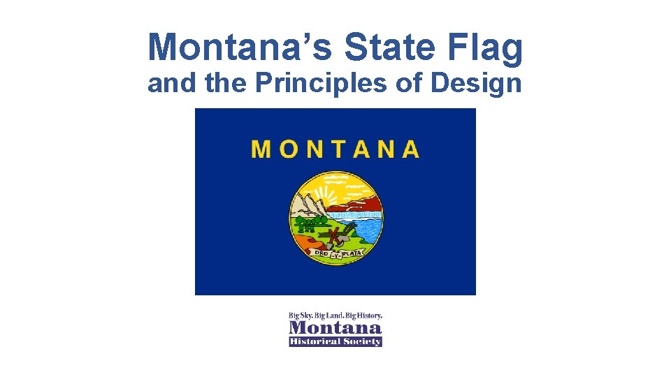 Montana’s State Flag and the Principles of Design Montana’s State Flag and the Principles of Design