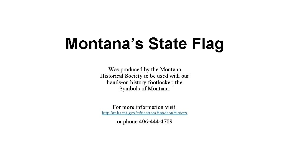 Montana’s State Flag Was produced by the Montana Historical Society to be used with Montana’s State Flag Was produced by the Montana Historical Society to be used with