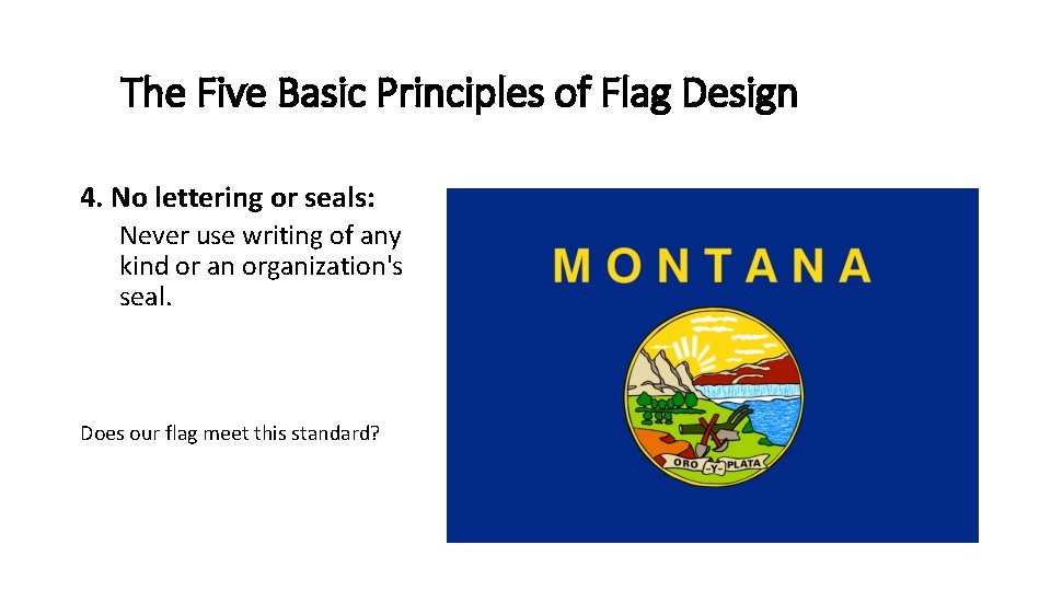 The Five Basic Principles of Flag Design 4. No lettering or seals: Never use The Five Basic Principles of Flag Design 4. No lettering or seals: Never use