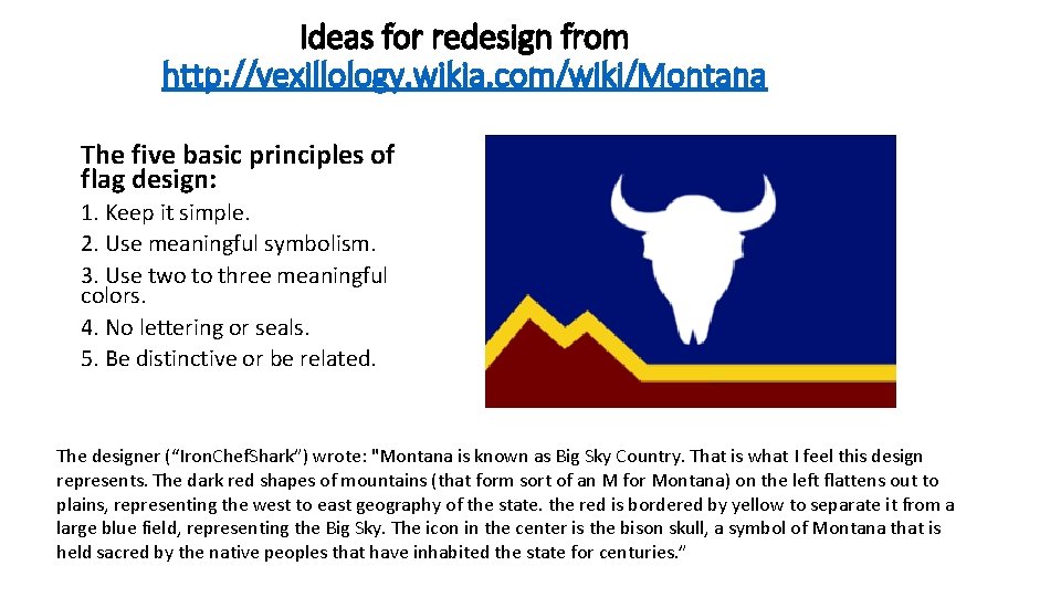 Ideas for redesign from http: //vexillology. wikia. com/wiki/Montana The five basic principles of flag Ideas for redesign from http: //vexillology. wikia. com/wiki/Montana The five basic principles of flag