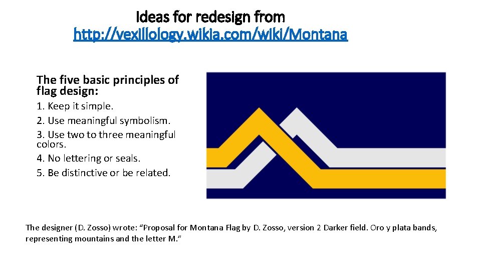 Ideas for redesign from http: //vexillology. wikia. com/wiki/Montana The five basic principles of flag Ideas for redesign from http: //vexillology. wikia. com/wiki/Montana The five basic principles of flag