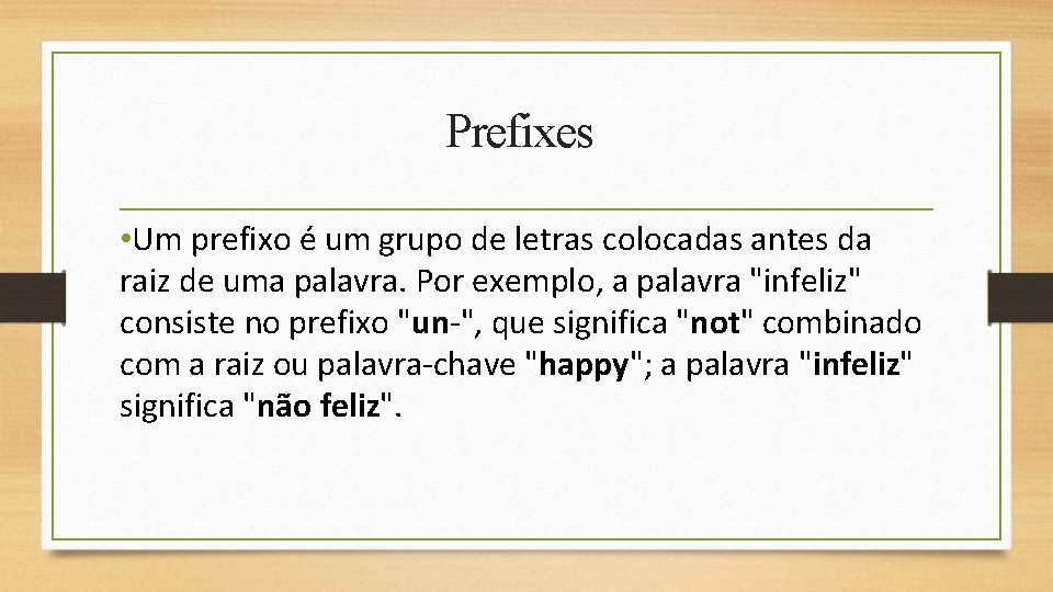 Prefixes • Um prefixo é um grupo de letras colocadas antes da raiz de