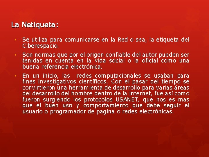 La Netiqueta: • Se utiliza para comunicarse en la Red o sea, la etiqueta