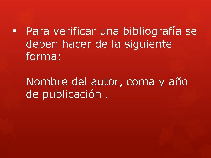 § Para verificar una bibliografía se deben hacer de la siguiente forma: Nombre del