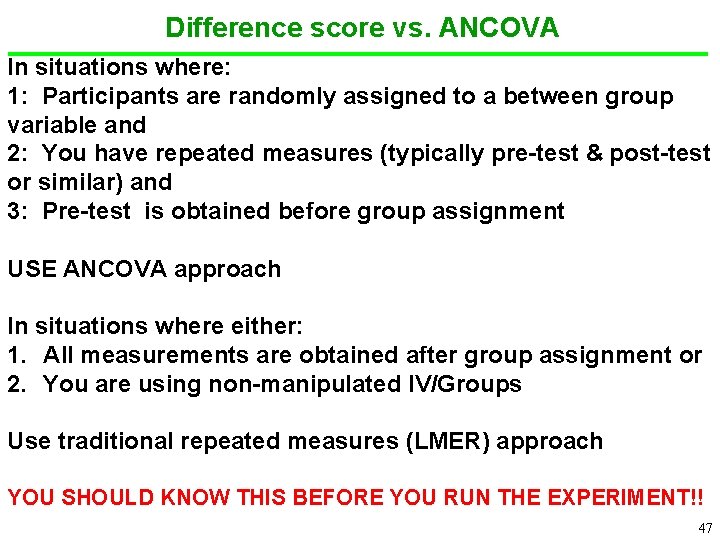 Difference score vs. ANCOVA In situations where: 1: Participants are randomly assigned to a