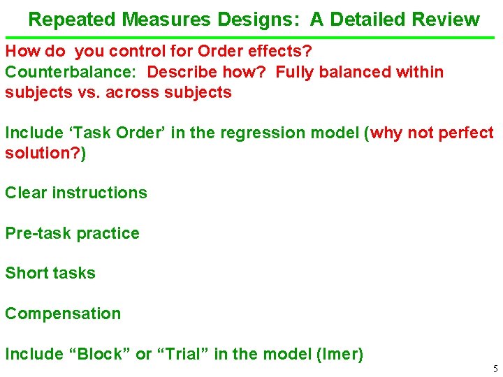 Repeated Measures Designs: A Detailed Review How do you control for Order effects? Counterbalance: