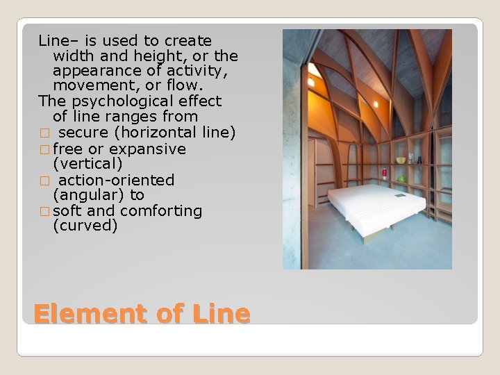 Line– is used to create width and height, or the appearance of activity, movement,