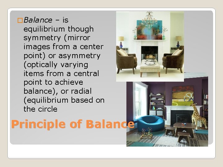 � Balance – is equilibrium though symmetry (mirror images from a center point) or