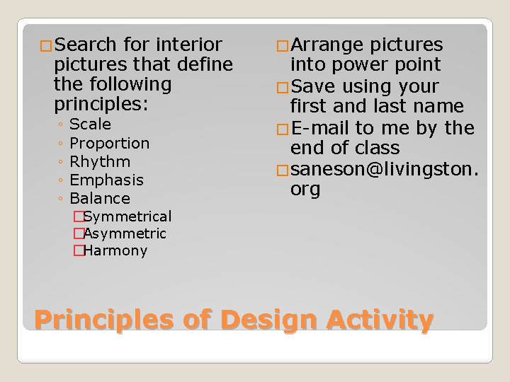 �Search for interior pictures that define the following principles: ◦ ◦ ◦ Scale Proportion