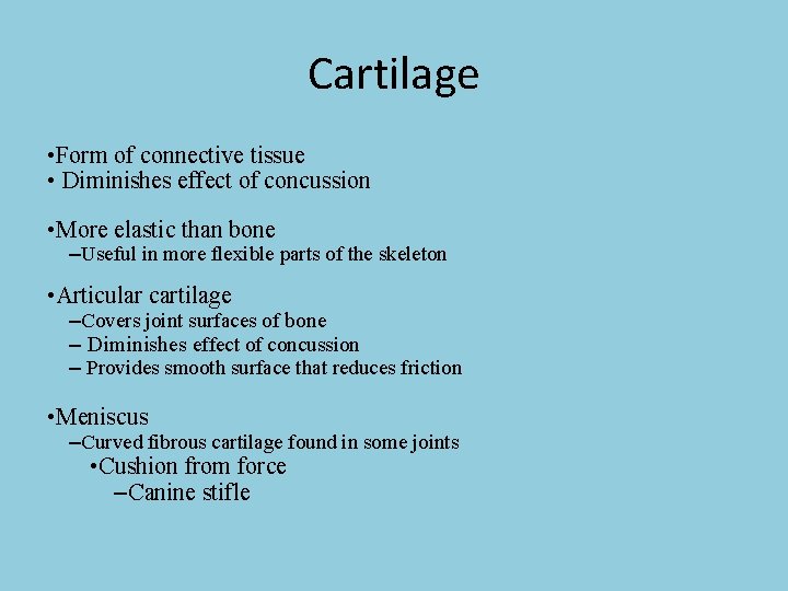 Cartilage • Form of connective tissue • Diminishes effect of concussion • More elastic