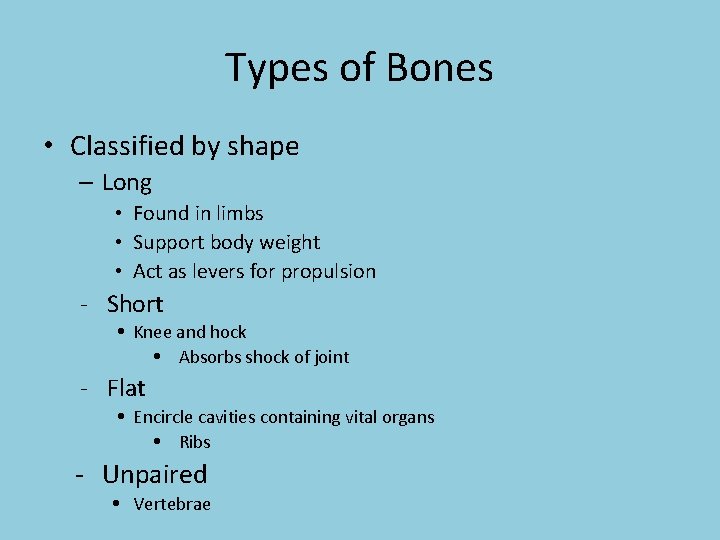 Types of Bones • Classified by shape – Long • Found in limbs •