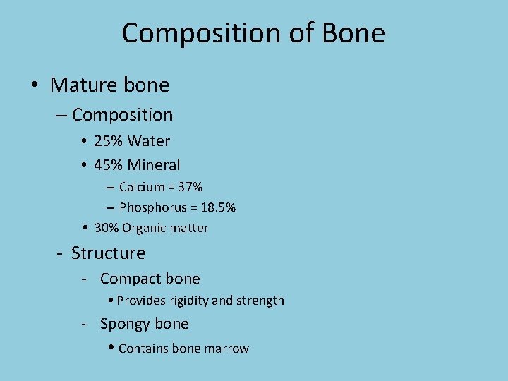 Composition of Bone • Mature bone – Composition • 25% Water • 45% Mineral