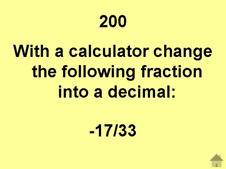 200 With a calculator change the following fraction into a decimal: -17/33 