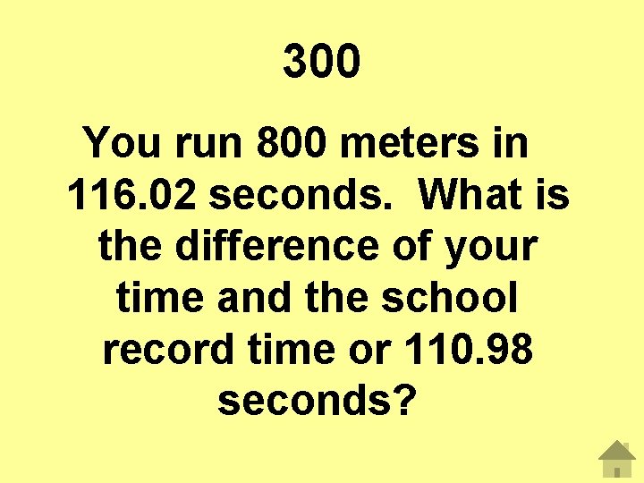 300 You run 800 meters in 116. 02 seconds. What is the difference of