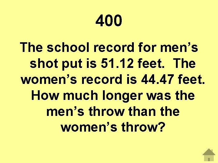 400 The school record for men’s shot put is 51. 12 feet. The women’s