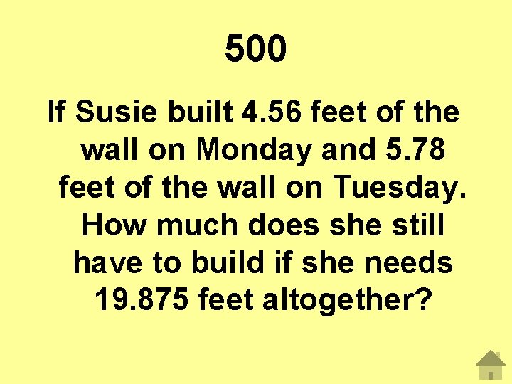 500 If Susie built 4. 56 feet of the wall on Monday and 5.