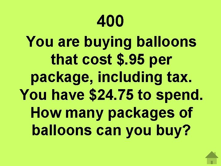 400 You are buying balloons that cost $. 95 per package, including tax. You