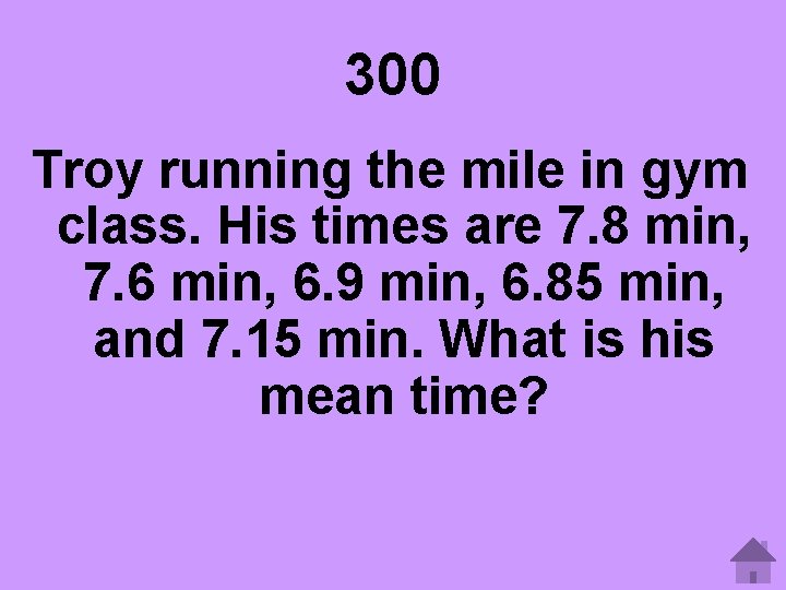 300 Troy running the mile in gym class. His times are 7. 8 min,