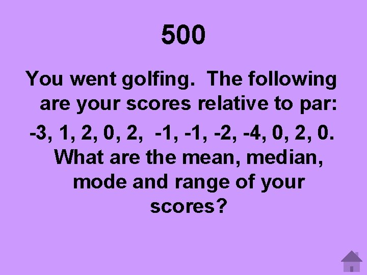500 You went golfing. The following are your scores relative to par: -3, 1,