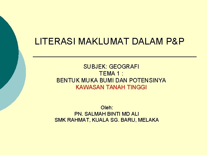 LITERASI MAKLUMAT DALAM P&P SUBJEK: GEOGRAFI TEMA 1 : BENTUK MUKA BUMI DAN POTENSINYA