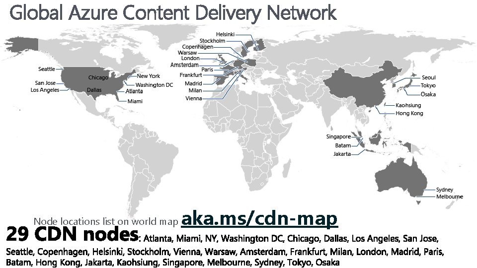 Global Azure Content Delivery Network Node locations list on world map aka. ms/cdn-map Global Azure Content Delivery Network Node locations list on world map aka. ms/cdn-map