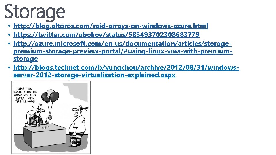 Storage • http: //blog. altoros. com/raid-arrays-on-windows-azure. html • https: //twitter. com/abokov/status/585493702308683779 • http: //azure. Storage • http: //blog. altoros. com/raid-arrays-on-windows-azure. html • https: //twitter. com/abokov/status/585493702308683779 • http: //azure.