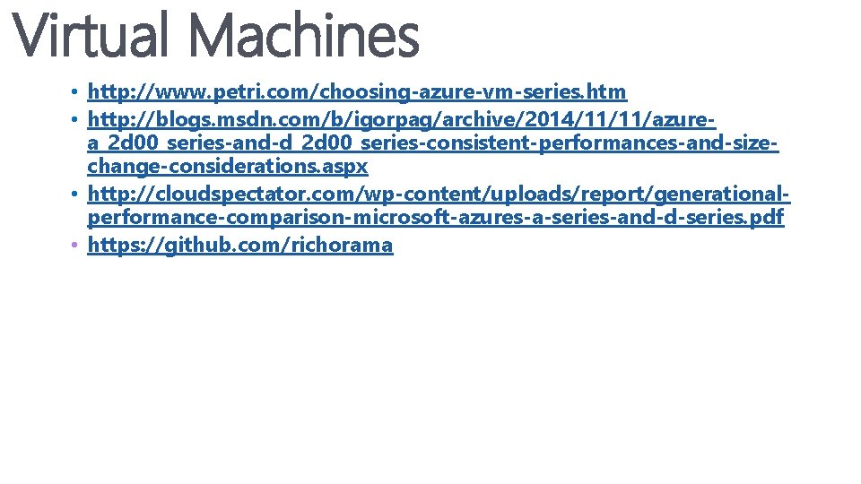 Virtual Machines • http: //www. petri. com/choosing-azure-vm-series. htm • http: //blogs. msdn. com/b/igorpag/archive/2014/11/11/azurea_2 d Virtual Machines • http: //www. petri. com/choosing-azure-vm-series. htm • http: //blogs. msdn. com/b/igorpag/archive/2014/11/11/azurea_2 d