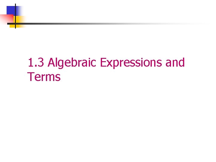 1. 3 Algebraic Expressions and Terms 