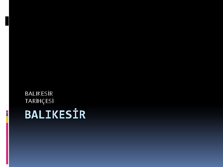 BALIKESİR TARİHÇESİ BALIKESİR 