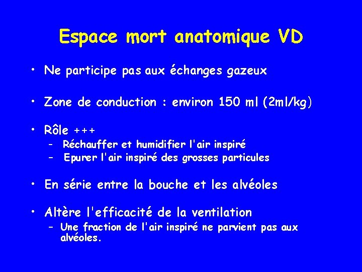 Espace mort anatomique VD • Ne participe pas aux échanges gazeux • Zone de