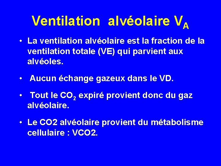 Ventilation alvéolaire VA • La ventilation alvéolaire est la fraction de la ventilation totale