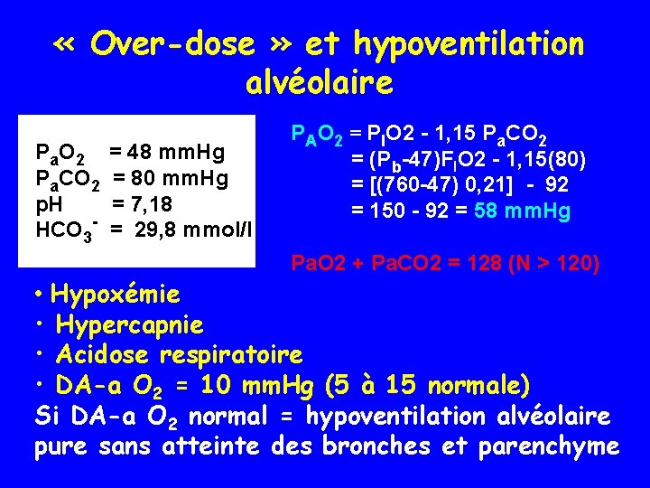  « Over-dose » et hypoventilation alvéolaire P a. O 2 Pa. CO 2