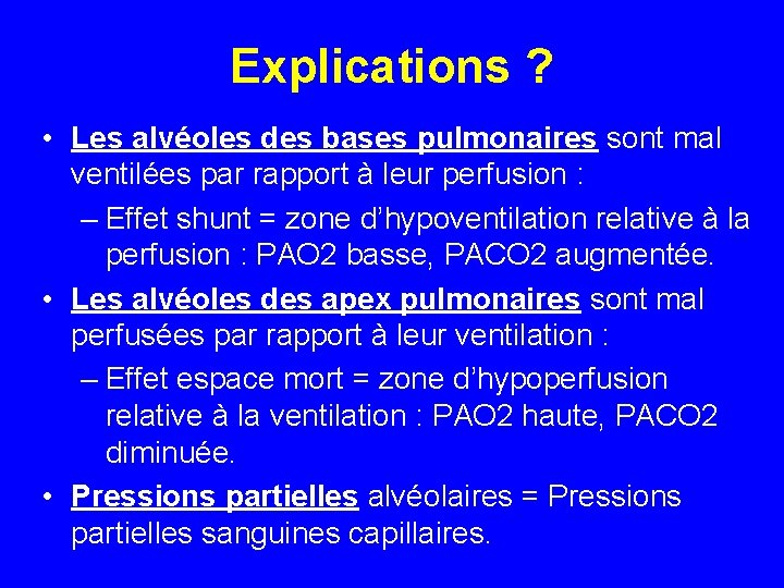 Explications ? • Les alvéoles des bases pulmonaires sont mal ventilées par rapport à