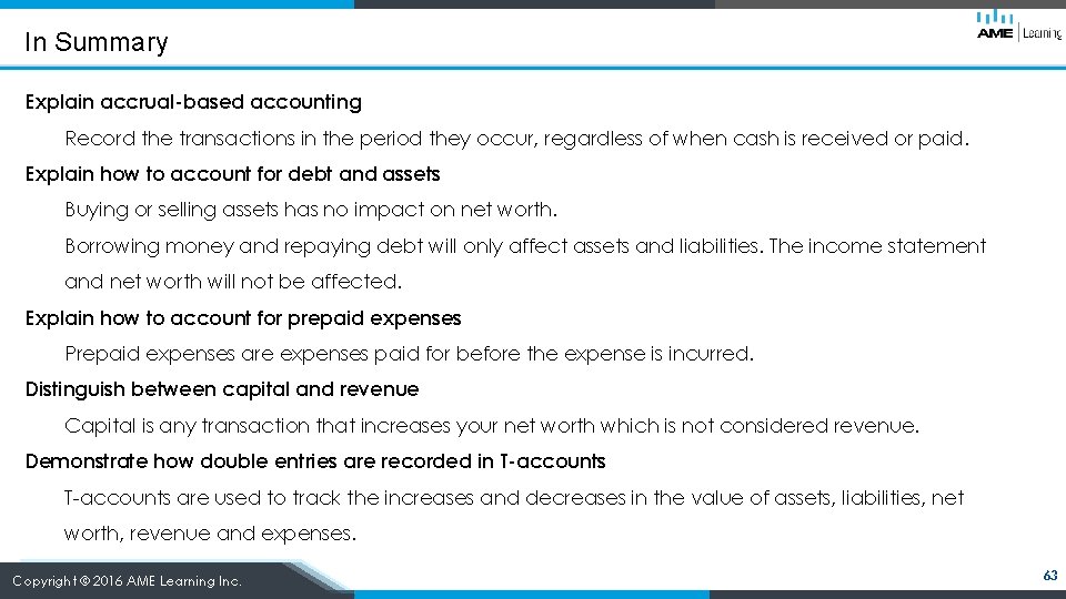 In Summary Explain accrual-based accounting Record the transactions in the period they occur, regardless