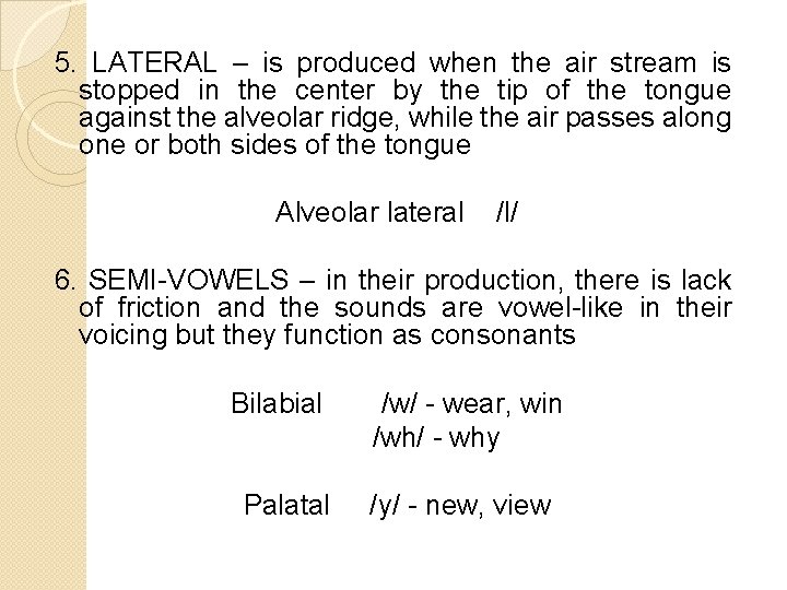 5. LATERAL – is produced when the air stream is stopped in the center