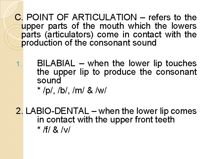 C. POINT OF ARTICULATION – refers to the upper parts of the mouth which