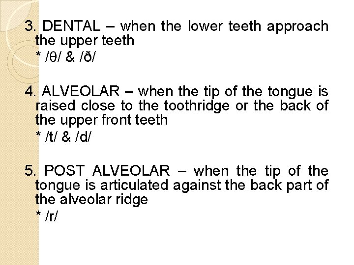 3. DENTAL – when the lower teeth approach the upper teeth * /θ/ &