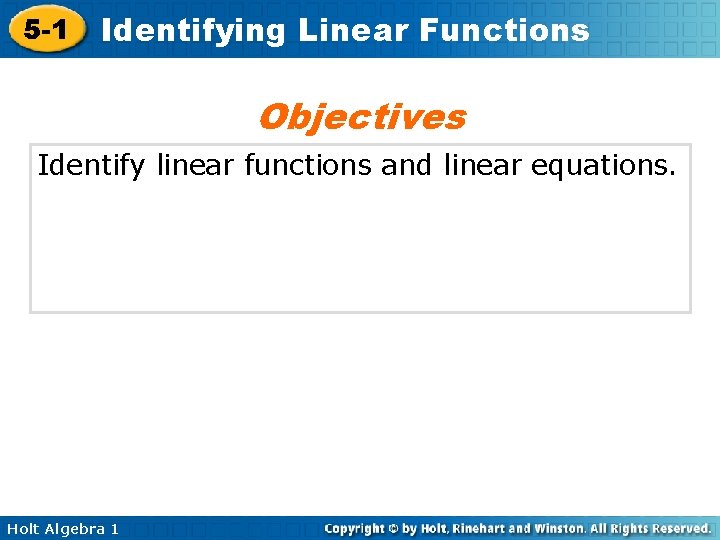 5 -1 Identifying Linear Functions Objectives Identify linear functions and linear equations. Holt Algebra