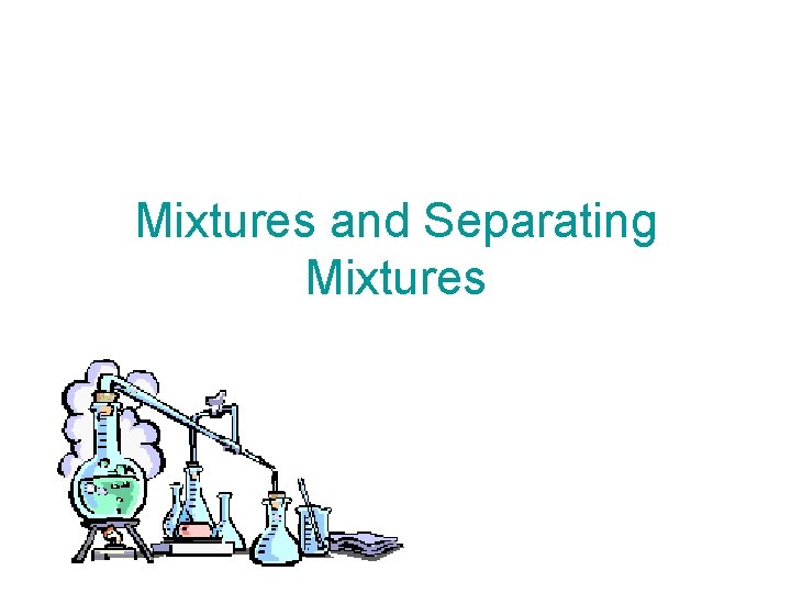 Mixtures and Separating Mixtures 