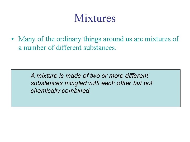 Mixtures • Many of the ordinary things around us are mixtures of a number