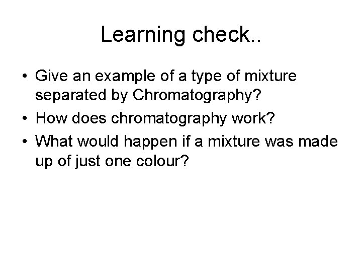 Learning check. . • Give an example of a type of mixture separated by