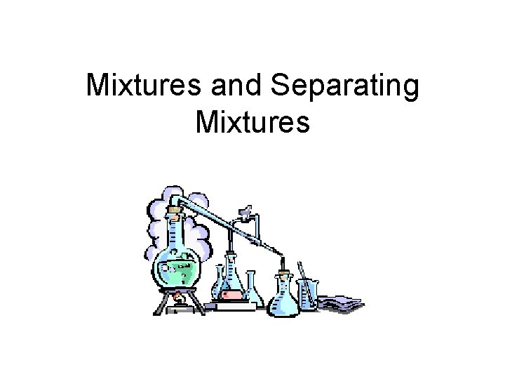 Mixtures and Separating Mixtures 