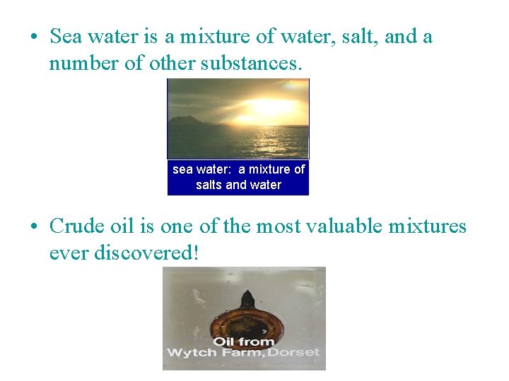  • Sea water is a mixture of water, salt, and a number of